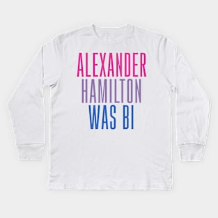 Alexander Hamilton Was Bi Kids Long Sleeve T-Shirt